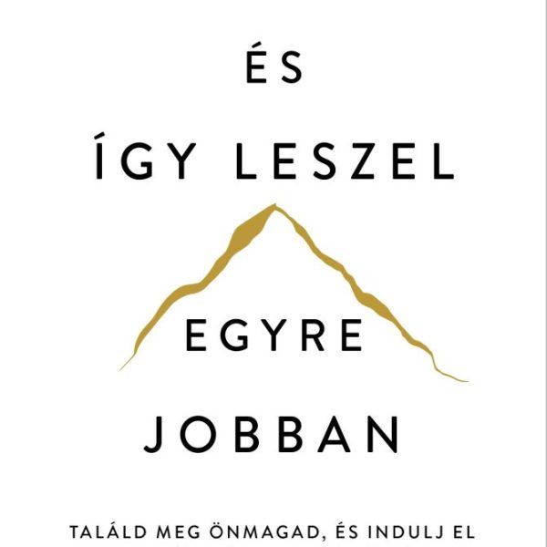ÉS ÍGY LESZEL EGYRE JOBBAN