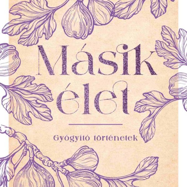 MÁSIK ÉLET - GYÓGYÍTÓ TÖRTÉNETEK