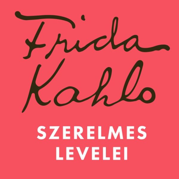 FRIDA KAHLO SZERELMES LEVELEI