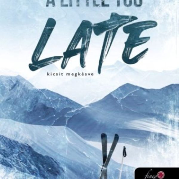 A LITTLE TOO LATE - KICSIT MEGKÉSVE