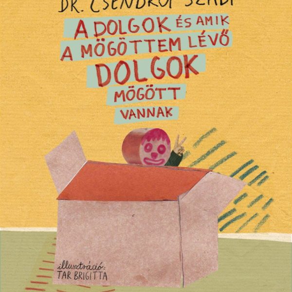 A DOLGOK ÉS AMIK A MÖGÖTTEM LÉVŐ DOLGOK MÖGÖTT VANNAK