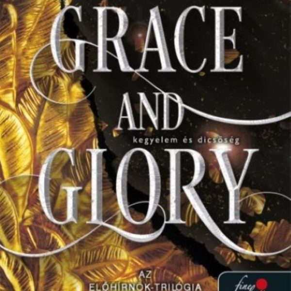 GRACE AND GLORY - KEGYELEM ÉS DICSŐSÉG- AZ  ELŐHÍRNÖK-TRILÓGIA 3.