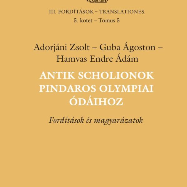 ANTIK SCHOLIONOK PINDAROS OLYMPIAI ÓDÁIHOZ - FORDÍTÁSOK ÉS MAGYARÁZATOK (III/5)
