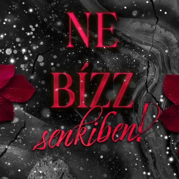 NE BÍZZ SENKIBEN! - ÉLFESTETT