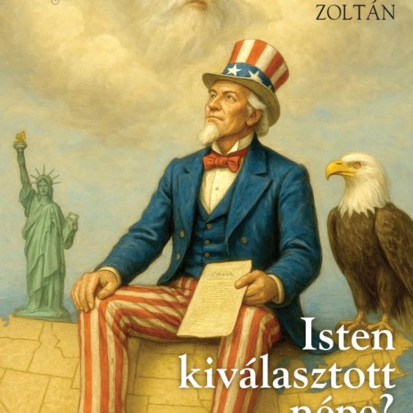 ISTEN KIVÁLASZTOTT NÉPE? - AZ AMERIKAI KIVÉTELESSÉG TÖRTÉNELMI BEMUTATÁSA