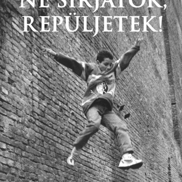 NE SÍRJATOK, REPÜLJETEK!