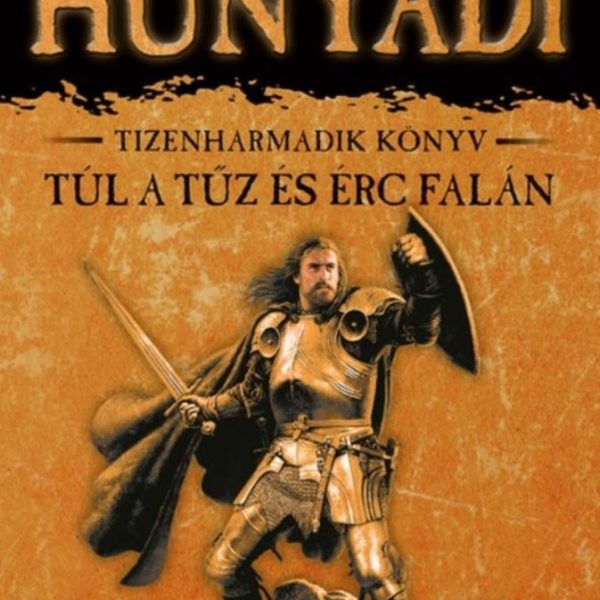 TÚL A TŰZ ÉS ÉRC FALÁN - HUNYADI 13.