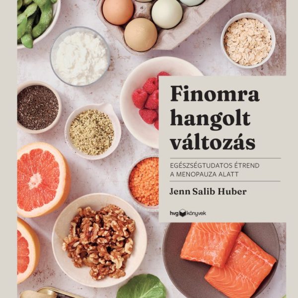 FINOMRA HANGOLT VÁLTOZÁS - EGÉSZSÉGTUDATOS ÉTREND A MENOPAUZA ALATT