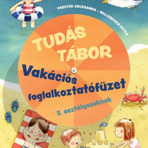 TUDÁS TÁBOR - VAKÁCIÓS FOGLALKOZTATÓFÜZET 3. OSZTÁLYOSOKNAK 