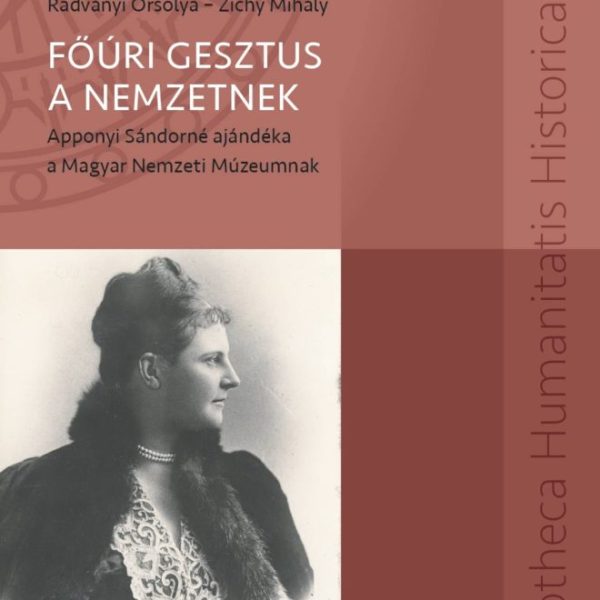 FŐÚRI GESZTUS A NEMZETNEK - APPONYI SÁNDORNÉ AJÁNDÉKA A MAGYAR NEMZETI MÚZEUMNAK