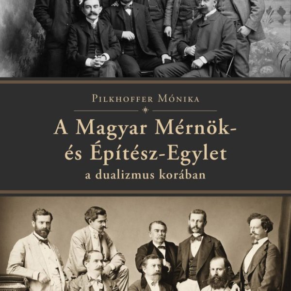 A MAGYAR MÉRNÖK- ÉS ÉPÍTÉSZ-EGYLET A DUALIZMUS KORÁBAN