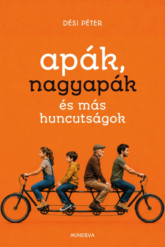 APÁK, NAGYAPÁK ÉS MÁS HUNCUTSÁGOK