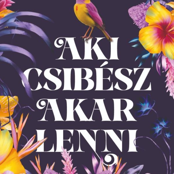 AKI CSIBÉSZ AKAR LENNI