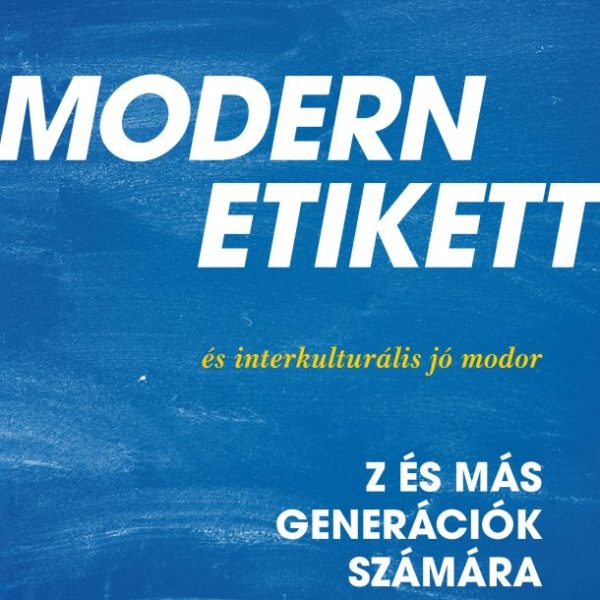 MODERN ETIKETT ÉS INTERKULTURÁLIS JÓ MODOR - Z- ÉS MÁS GENERÁCIÓK SZÁMÁRA