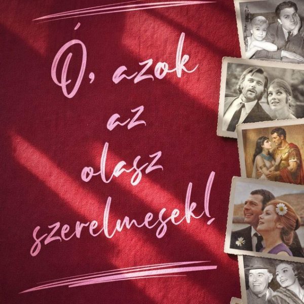 Ó, AZOK AZ OLASZ SZERELMESEK!