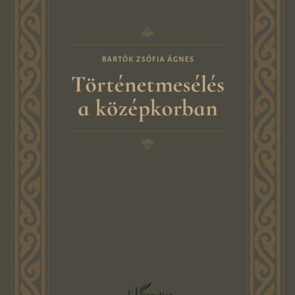 TÖRTÉNETMESÉLÉS A KÖZÉPKORBAN - A RÉGI MAGYAR EXEMPLUM REPERTÓRIUMA
