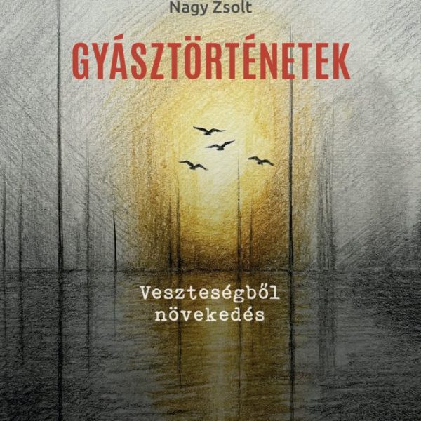 GYÁSZTÖRTÉNETEK - VESZTESÉGBŐL NÖVEKEDÉS