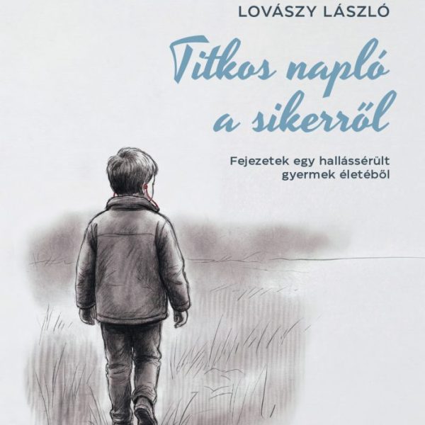 TITKOS NAPLÓ A SIKERRŐL - FEJEZETEK EGY HALLÁSSÉRÜLT GYERMEK ÉLETÉBŐL