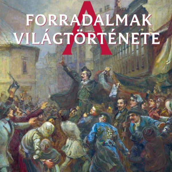 A FORRADALMAK VILÁGTÖRTÉNETE