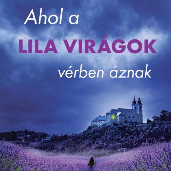 AHOL A LILA VIRÁGOK VÉRBEN ÁZNAK