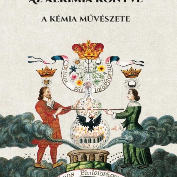 AZ ALKÍMIA KÖNYVE - A KÉMIA MŰVÉSZETE