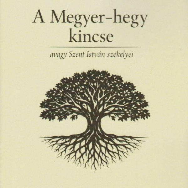A MEGYER-HEGY KINCSE - AVAGY SZENT ISTVÁN SZÉKELYEI
