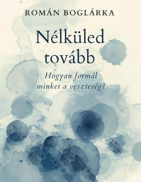 NÉLKÜLED TOVÁBB - HOGYAN FORMÁL MINKET A VESZTESÉG?