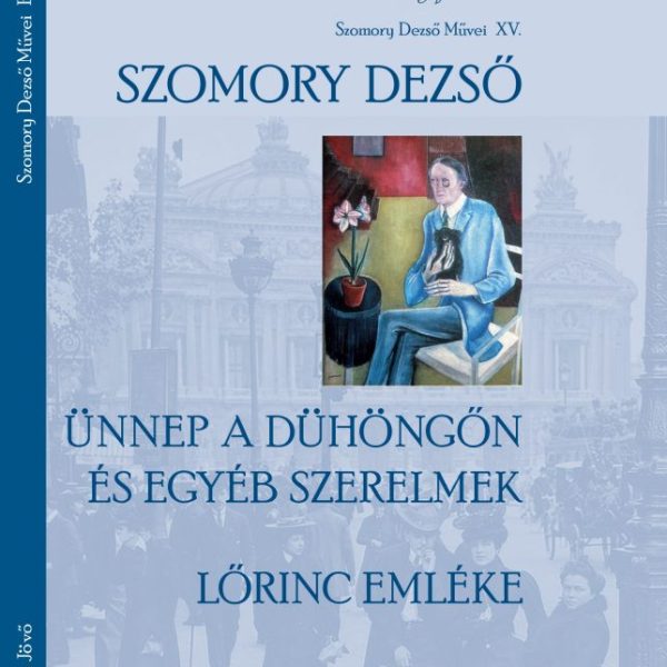 ÜNNEP A DÜHÖNGŐN ÉS EGYÉB SZERELMEK - LŐRINC EMLÉKE - A NYUGAT VONZÁSÁBAN I.