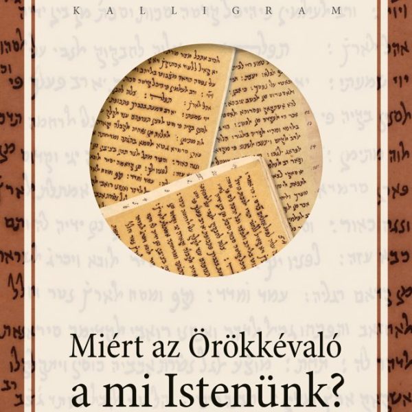 MIÉRT AZ ÖRÖKKÉVALÓ A MI ISTENÜNK?