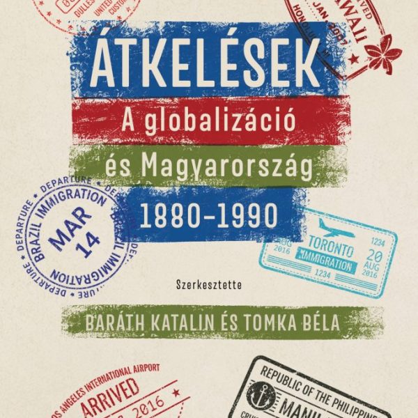 ÁTKELÉSEK - A GLOBALIZÁCIÓ ÉS MAGYARORSZÁG 18801990