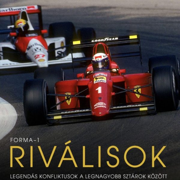 FORMA1 - RIVÁLISOK - LEGENDÁS KONFLIKTUSOK A LEGNAGYOBB SZTÁROK KÖZÖTT