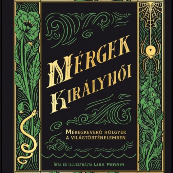 MÉRGEK KIRÁLYNŐI - MÉREGKEVERŐ HÖLGYEK A VILÁGTÖRTÉNELEMBEN
