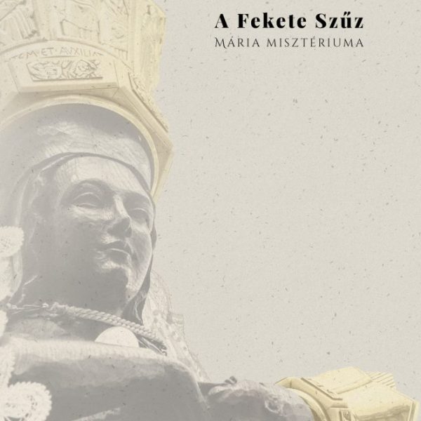 A FEKETE SZŰZ - MÁRIA MISZTÉRIUMA