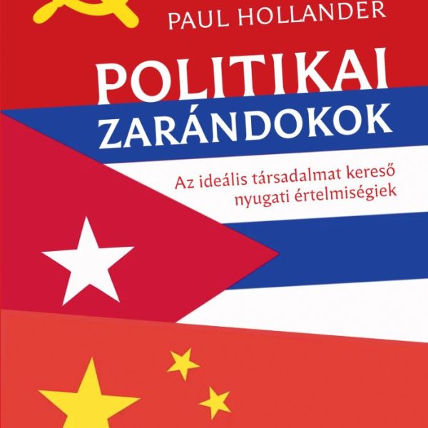 POLITIKAI ZARÁNDOKOK - AZ IDEÁLIS TÁRSADALMAT KERESŐ NYUGATI ÉRTELMISÉGIEK