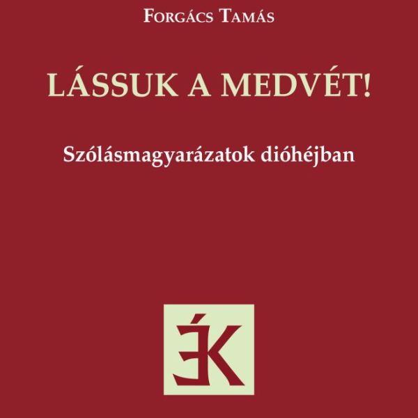 LÁSSUK A MEDVÉT! - SZÓLÁSMAGYARÁZATOK DIÓHÉJBAN