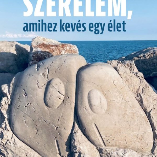SZERELEM, AMIHEZ KEVÉS EGY ÉLET