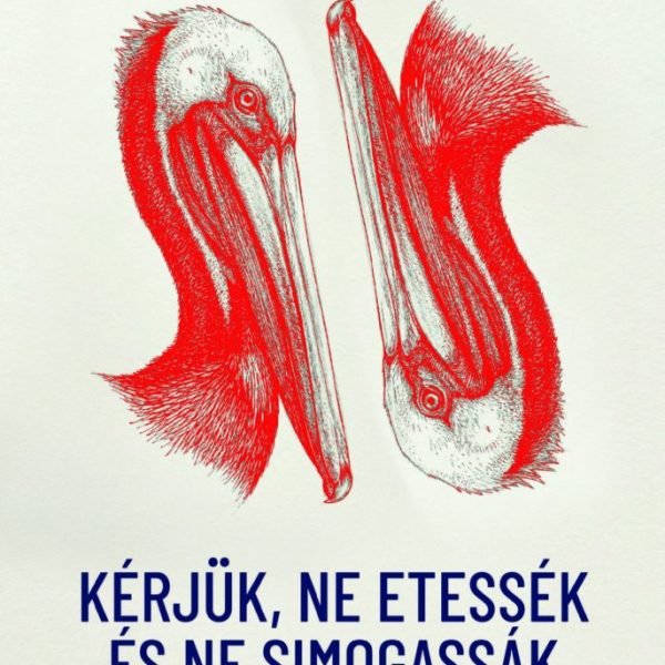 KÉRJÜK, NE ETESSÉK ÉS NE SIMOGASSÁK A PELIKÁNOKAT!