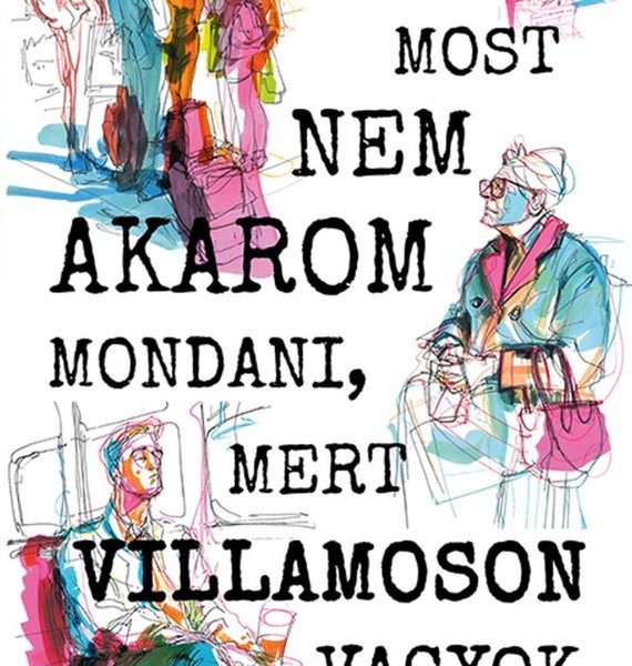 MOST NEM AKAROM MONDANI, MERT VILLAMOSON VAGYOK