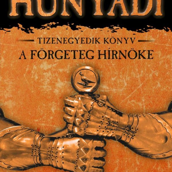 HUNYADI - A FÖRGETEG HÍRNÖKE - TIZENEGYEDIK KÖNYV  (4. KIADÁS)