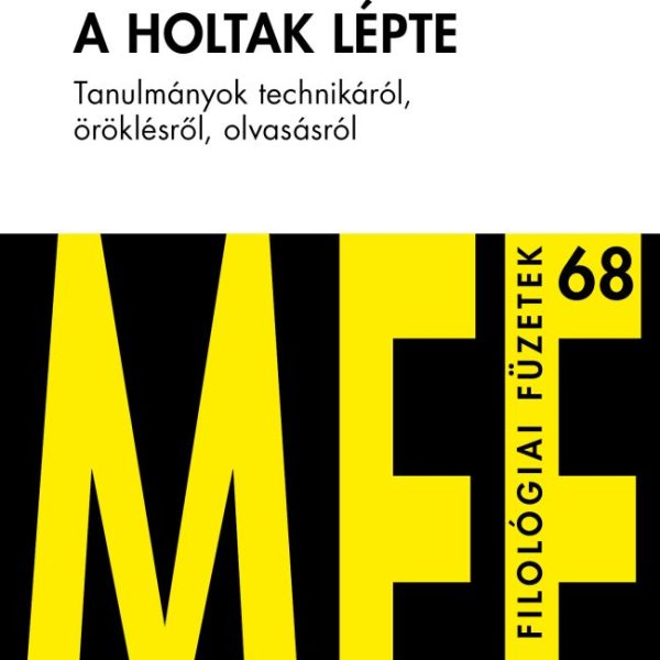 A HOLTAK LÉPTE - TANULMÁNYOK TECHNIKÁRÓL, ÖRÖKLÉSRŐL, OLVASÁSRÓL