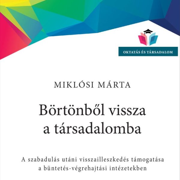BÖRTÖNBŐL VISSZA A TÁRSADALOMBA - A SZABDULÁS UTÁNI VISSZAILLESZKEDÉS TÁMOGATÁSA