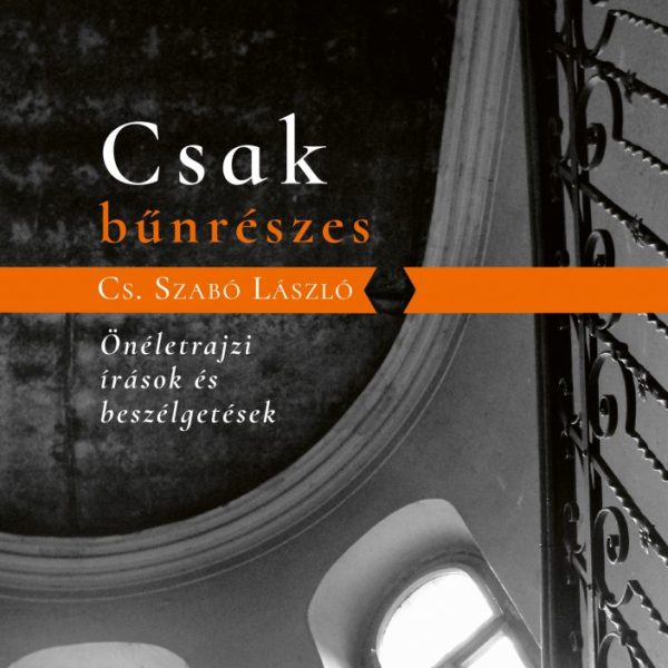CSAK BŰNRÉSZES - ÖNÉLETRAJZI ÍRÁSOK ÉS BESZÉLGETÉSEK