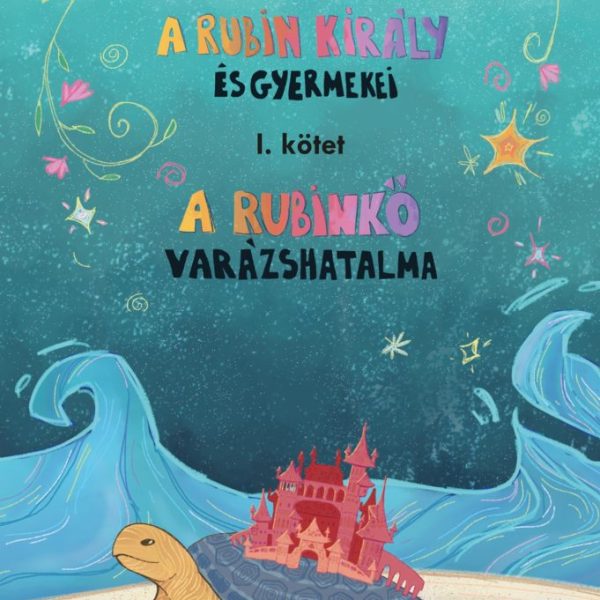 A RUBIN KIRÁLY ÉS GYERMEKEI I. - A RUBINKŐ VARÁZSHATALMA