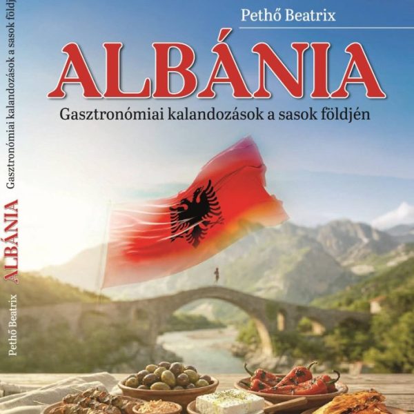 ALBÁNIA - GASZTRONÓMIAI KALANDOZÁSOK A SASOK FÖLDJÉN