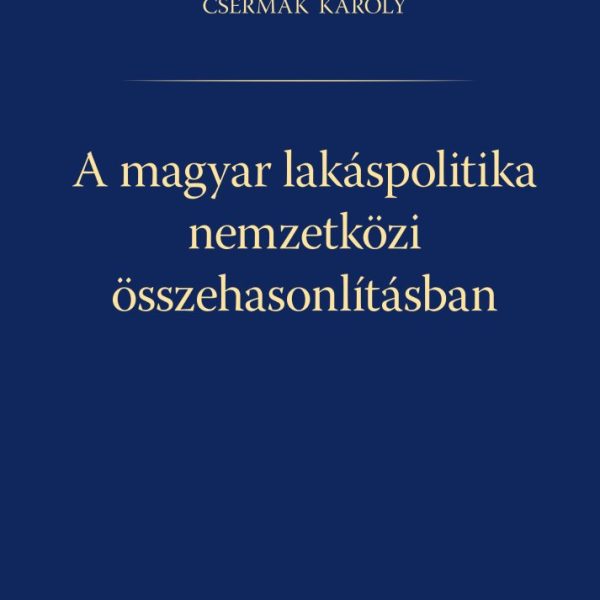A MAGYAR LAKÁSPOLITIKA NEMZETKÖZI ÖSSZEHASONLÍTÁSBAN
