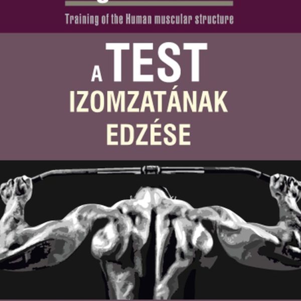 A TEST IZOMZATÁNAK EDZÉSE - 5.  JAVÍTOTT, BŐVÍTETT KIADÁS
