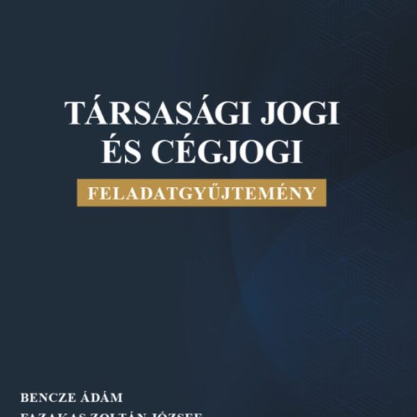 TÁRSASÁGI JOGI ÉS CÉGJOGI FELADATGYŰJTEMÉNY