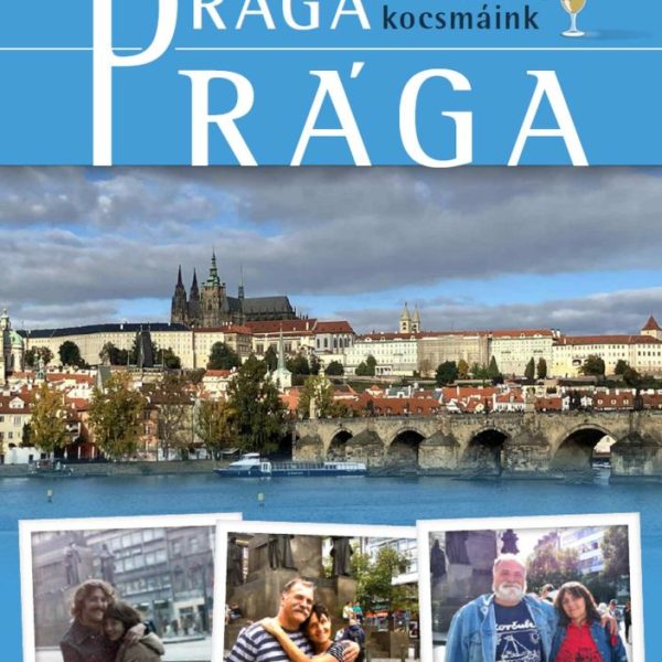 DRÁGA PRÁGA (SZERELMEM, KOCSMÁINK)  SZUBJEKTÍV SÖRKALAUZ FÉL ÉVSZÁZAD KALANDJAI