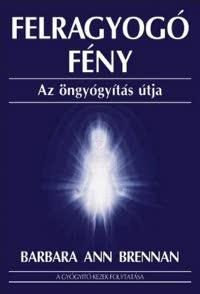 FELRAGYOGÓ FÉNY - AZ ÖNGYÓGYITÁS ÚTJA
