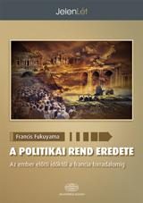 A POLITIKAI REND EREDETE AZ EMBER ELŐTTI IDŐKTŐL A FRANCIA FORRADALOMIG